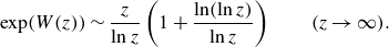exp left parenthesis upper W left parenthesis z right parenthesis right parenthesis tilde StartFraction z Over ln z EndFraction left parenthesis 1 plus StartFraction ln left parenthesis ln z right parenthesis Over ln z EndFraction right parenthesis left parenthesis z right arrow normal infinity right parenthesis period