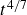 t Superscript 4 divided by 7