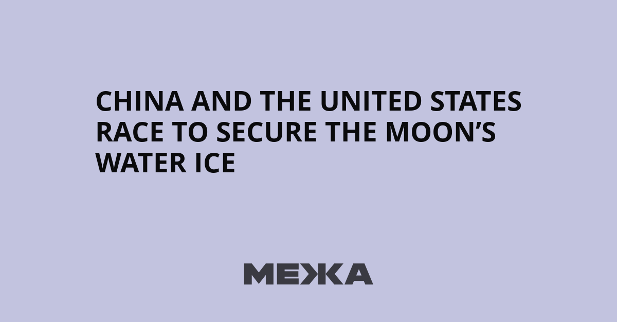 China and the United States Race to Secure the Moon’s Water Ice | Ukraine news