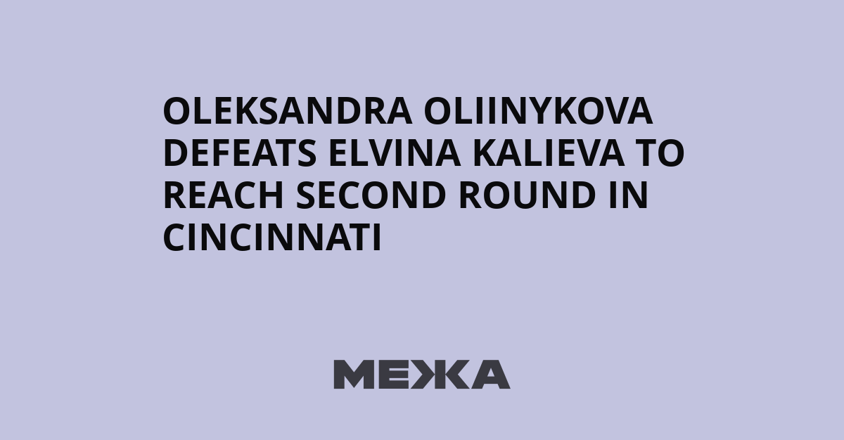 Oleksandra Oliinykova Defeats Elvina Kalieva to Reach Second Round in Cincinnati | Ukraine news
