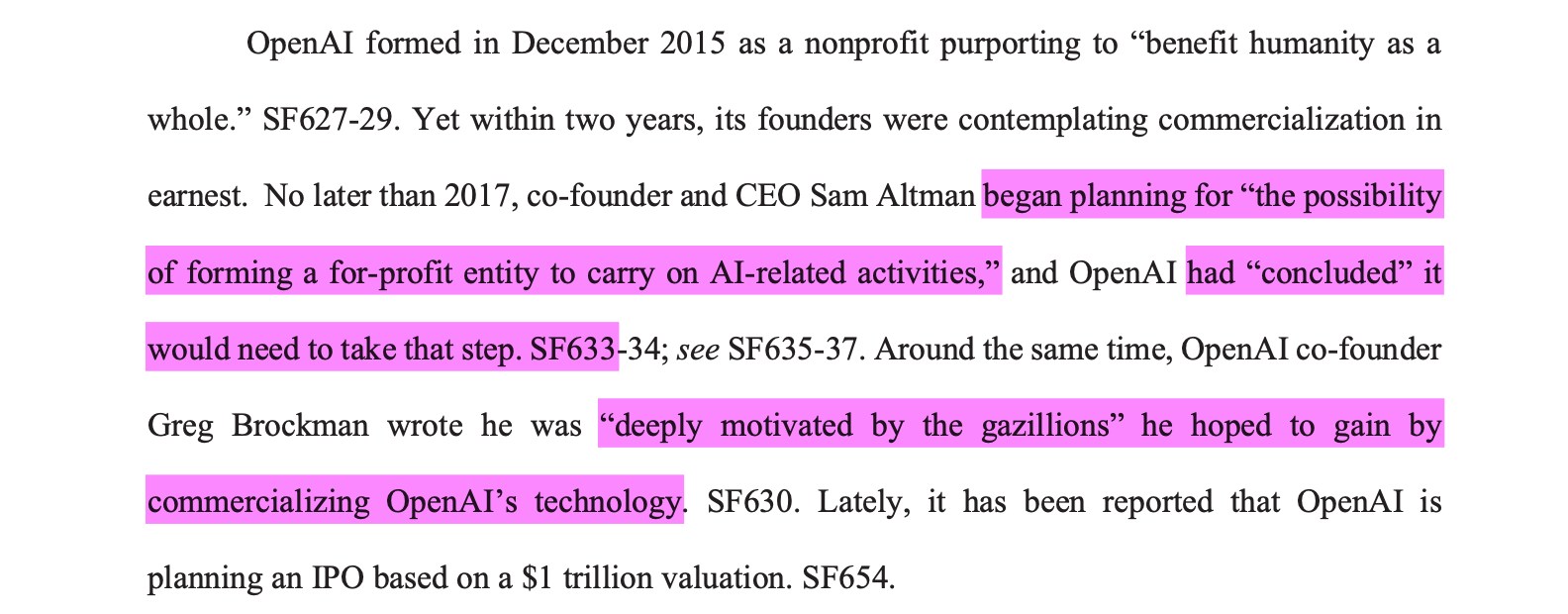 Around the same time, OpenAI co-founderGreg Brockman wrote he was “deeply motivated by the gazillions” he hoped to gain bycommercializing OpenAI’s technology. SF630. Lately, it has been reported that OpenAI isplanning an IPO based on a $1 trillion valuation.
