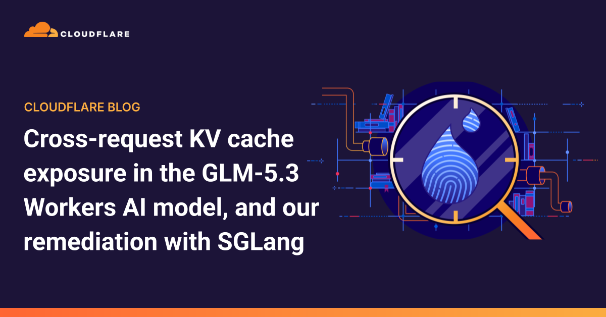 Cross-request KV cache exposure in the GLM-5.3 Workers AI model, and our remediation with SGLang
