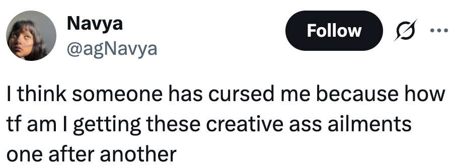 Tweet by Navya: "I think someone has cursed me because how tf am I getting these creative ass ailments one after another."