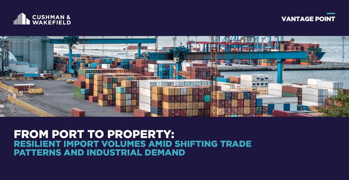 From Port to Property: Resilient Import Volumes Amid Shifting Trade Patterns and Industrial Demand | US