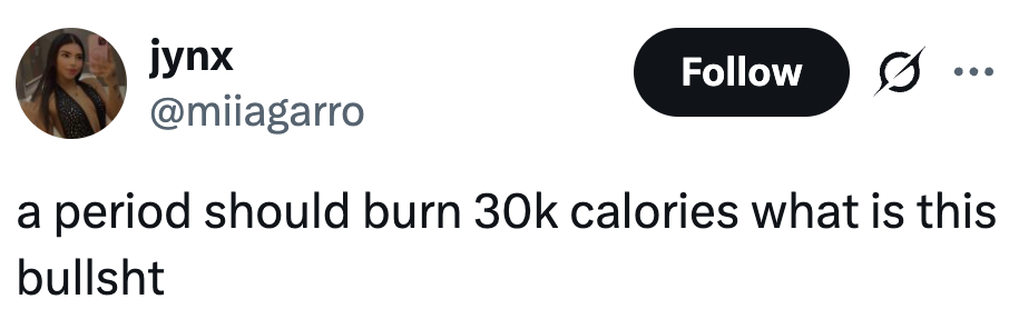 A tweet by user jynx expressing that menstruation should burn 30,000 calories, questioning its unfairness