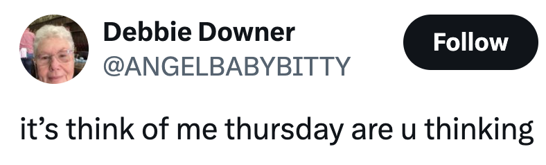 Profile of Debbie Downer. Text reads: "it's think of me thursday are u thinking."
