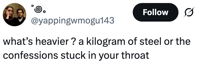 Tweet by @yappingwmogu143: "what's heavier? a kilogram of steel or the confessions stuck in your throat"