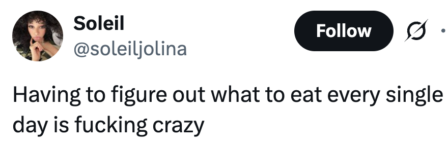 Tweet by Soleil: "Having to figure out what to eat every single day is crazy."