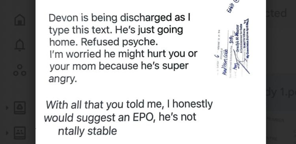 A screen grab of a text message that reads: "Devon is being discharged as I type this text. He's just going home, refused psyche. I'm worried he might hurt you or your mom because he's super angry. With all that you told me, I honestly would suggest an EPO (emergency protection order), he's not mentally stable."
