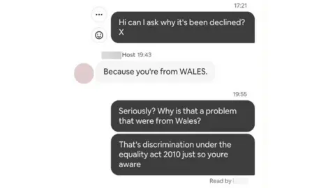 Jemma Louise Gough Screenshot showing messages between them and the Airbnb host. Their messages reads: "Hi can I ask why it's been declined? x" to which the host replies: "Because you're from WALES". They respond: "Seriously? Why is that a problem that were from Wales? That's discrimination under the equality act 2010 just so you're aware."
