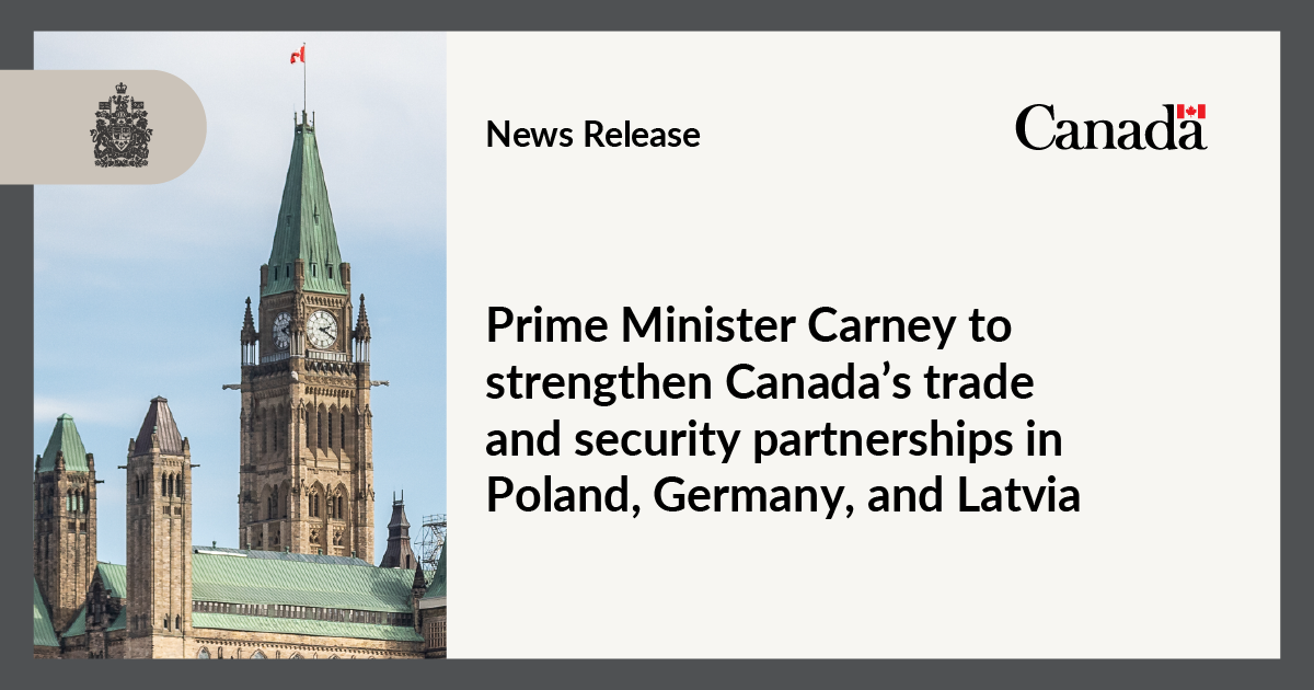 Prime Minister Carney to strengthen Canada’s trade and security partnerships in Poland, Germany, and Latvia