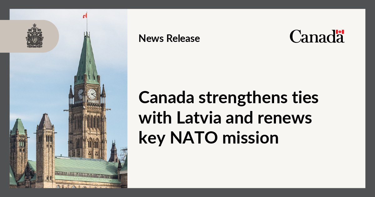 Canada strengthens ties with Latvia and renews key NATO mission