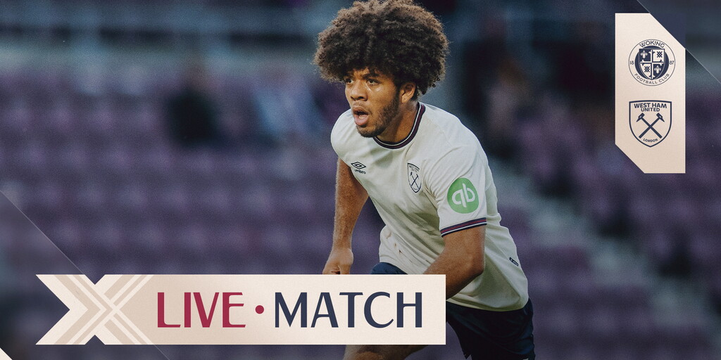 As It Happened | Woking 0-2 West Ham United U21s - West Ham United