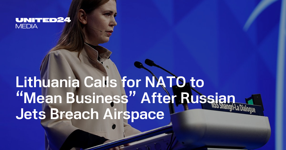 Lithuania Calls for NATO to “Mean Business” After Russian Jets Breach Airspace — UNITED24 Media
