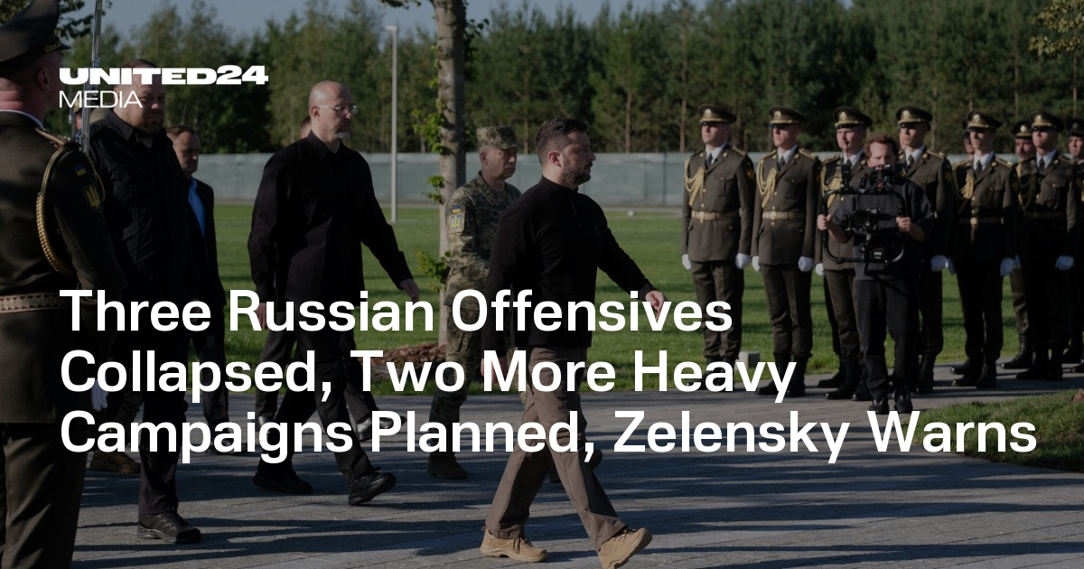 Three Russian Offensives Collapsed, Two More Heavy Campaigns Planned, Zelensky Warns — UNITED24 Media