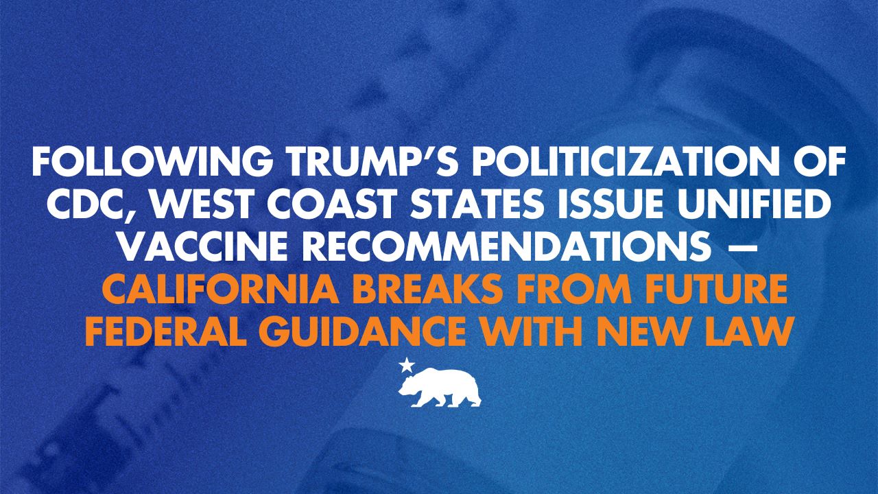 Following Trump’s politicization of CDC, West Coast states issue unified vaccine recommendations — California breaks from future federal guidance with new law