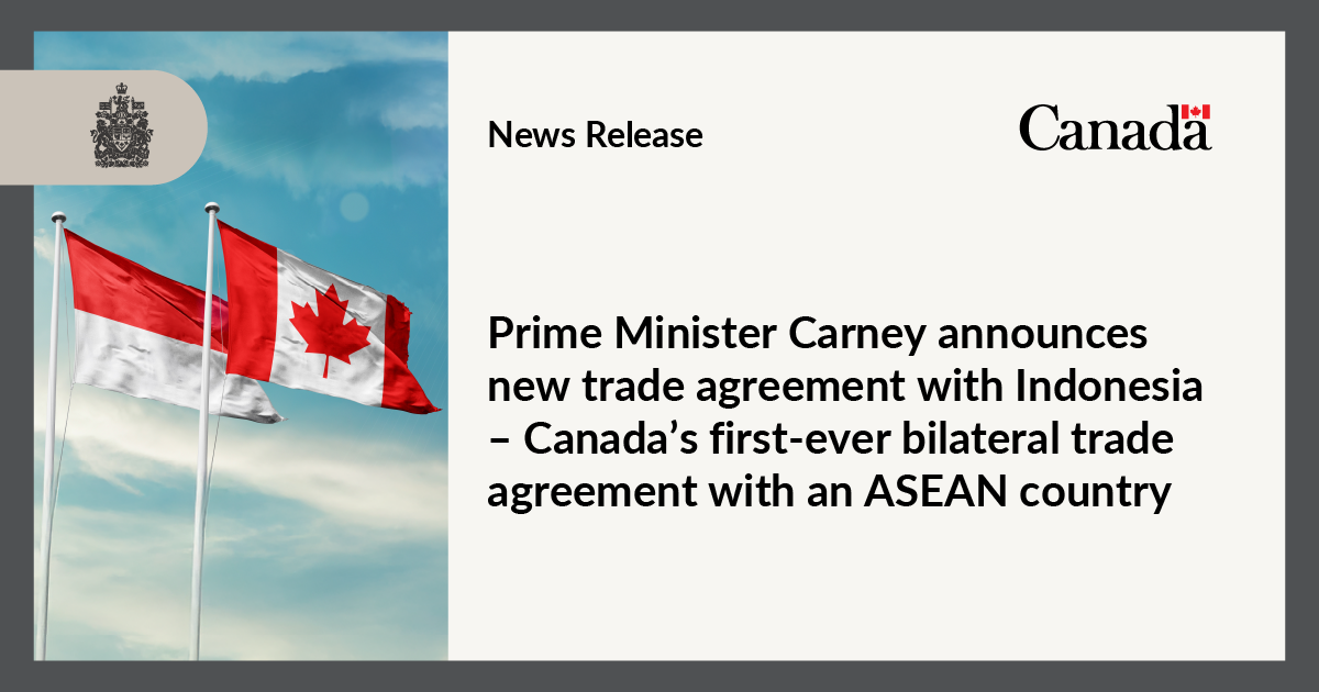 Prime Minister Carney announces new trade agreement with Indonesia – Canada’s first-ever bilateral trade agreement with an ASEAN country