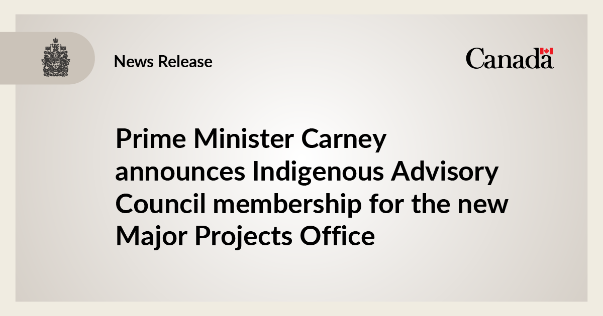 Prime Minister Carney announces Indigenous Advisory Council membership for the new Major Projects Office