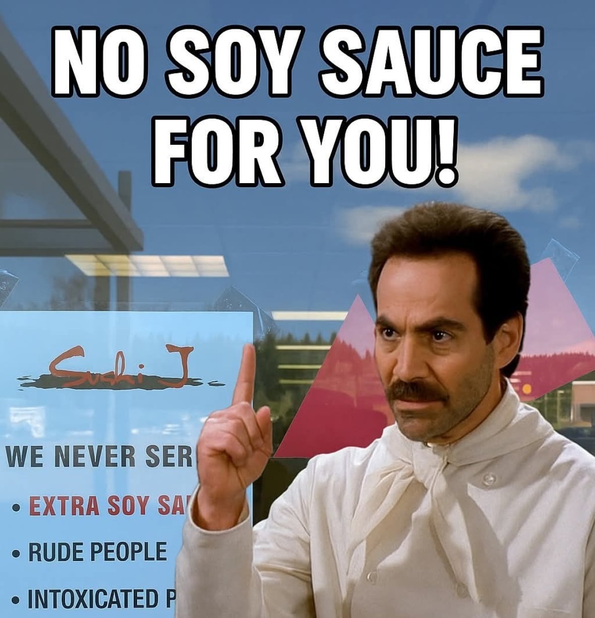 A meme with a mustached man pointing up at text reading 'No soy sauce for you!'