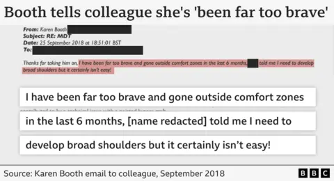 An extract from an email sent by Karen Booth to a colleague, in September 2018. It reads: "I have been far too brave and gone outside comfort zones in the last six months, [name redacted] told me I need to develop broad shoulders but it certainly isn't easy!"