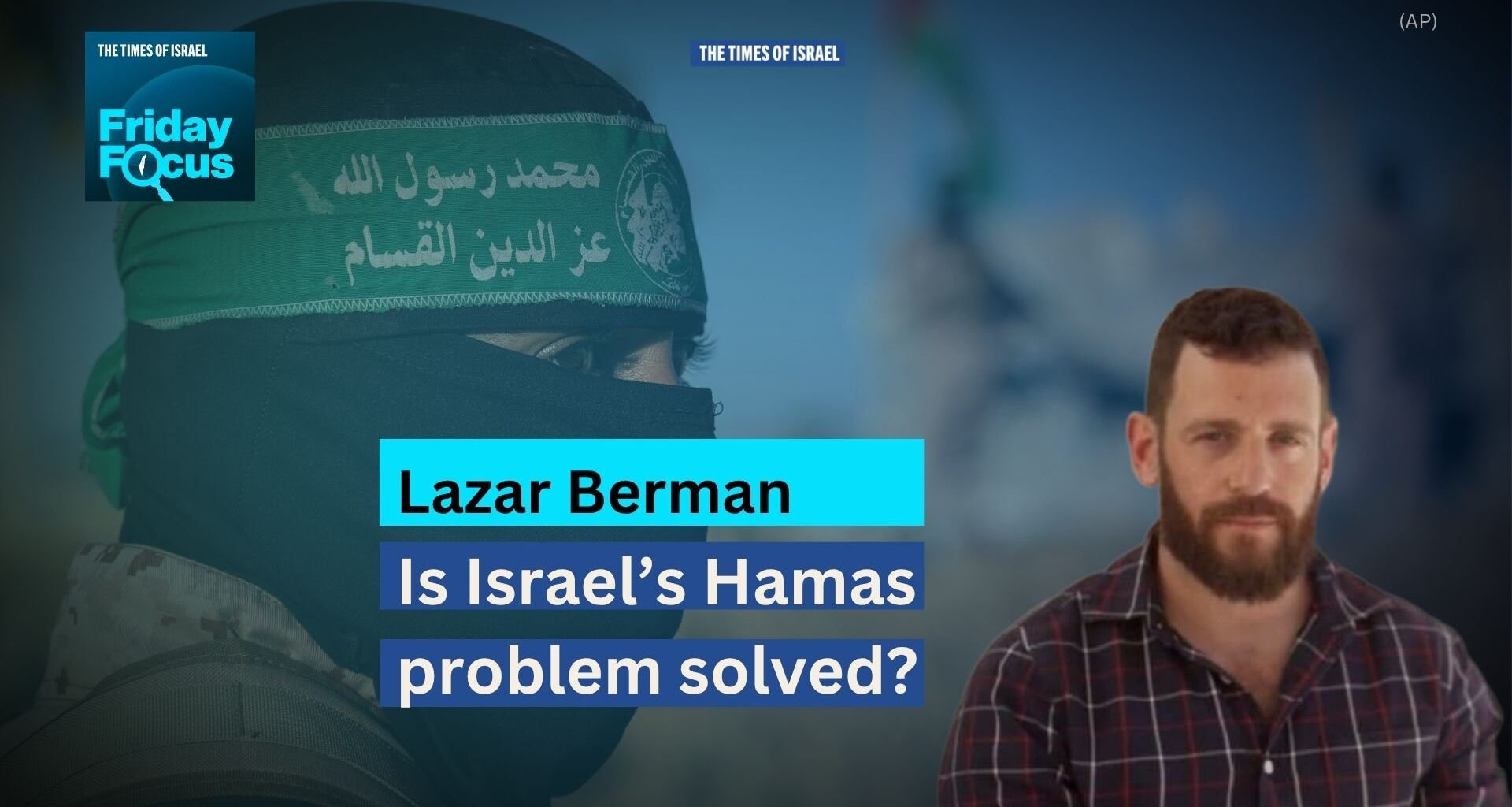 Friday Focus with Lazar Berman: Is Israel’s Hamas problem solved? - The Times of Israel
