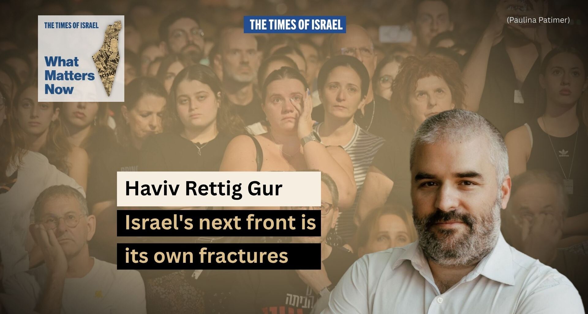 What Matters Now to Haviv Rettig Gur: Israel's next front is its own fractures