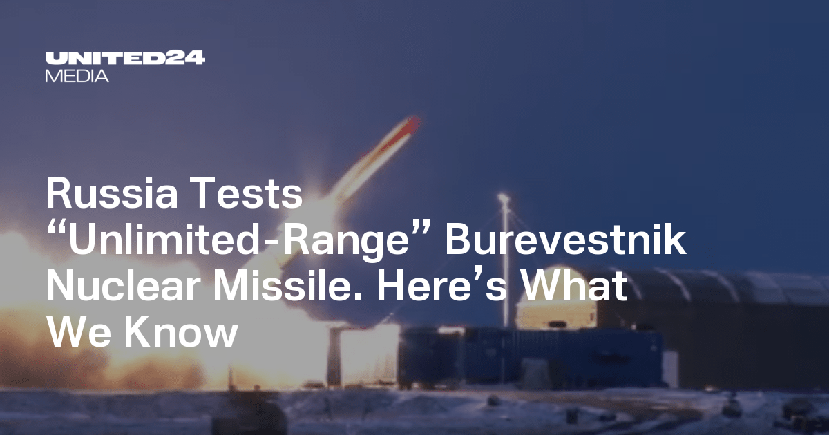 Russia Tests “Unlimited-Range” Burevestnik Nuclear Missile — UNITED24 Media