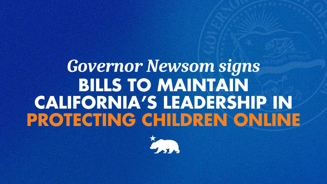 Governor Newsom signs bills to further strengthen California’s leadership in protecting children online
