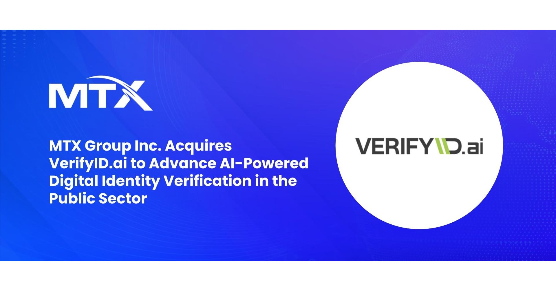 MTX Group Inc. Acquires VerifyID.ai to Advance AI-Powered Digital Identity Verification in the Public Sector