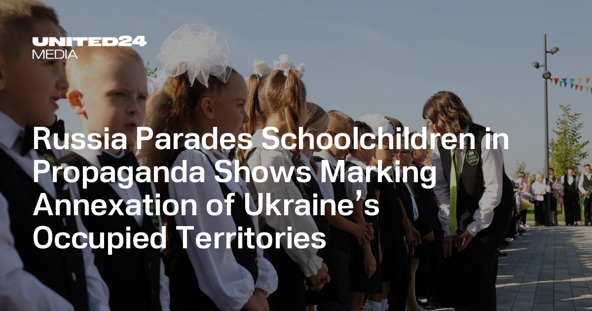 Russia Parades Schoolchildren in Propaganda Shows Marking Annexation of Ukraine’s Occupied Territories — UNITED24 Media