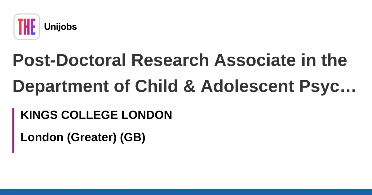Post-Doctoral Research Associate in the Department of Child & Adolescent Psychiatry job with KINGS COLLEGE LONDON