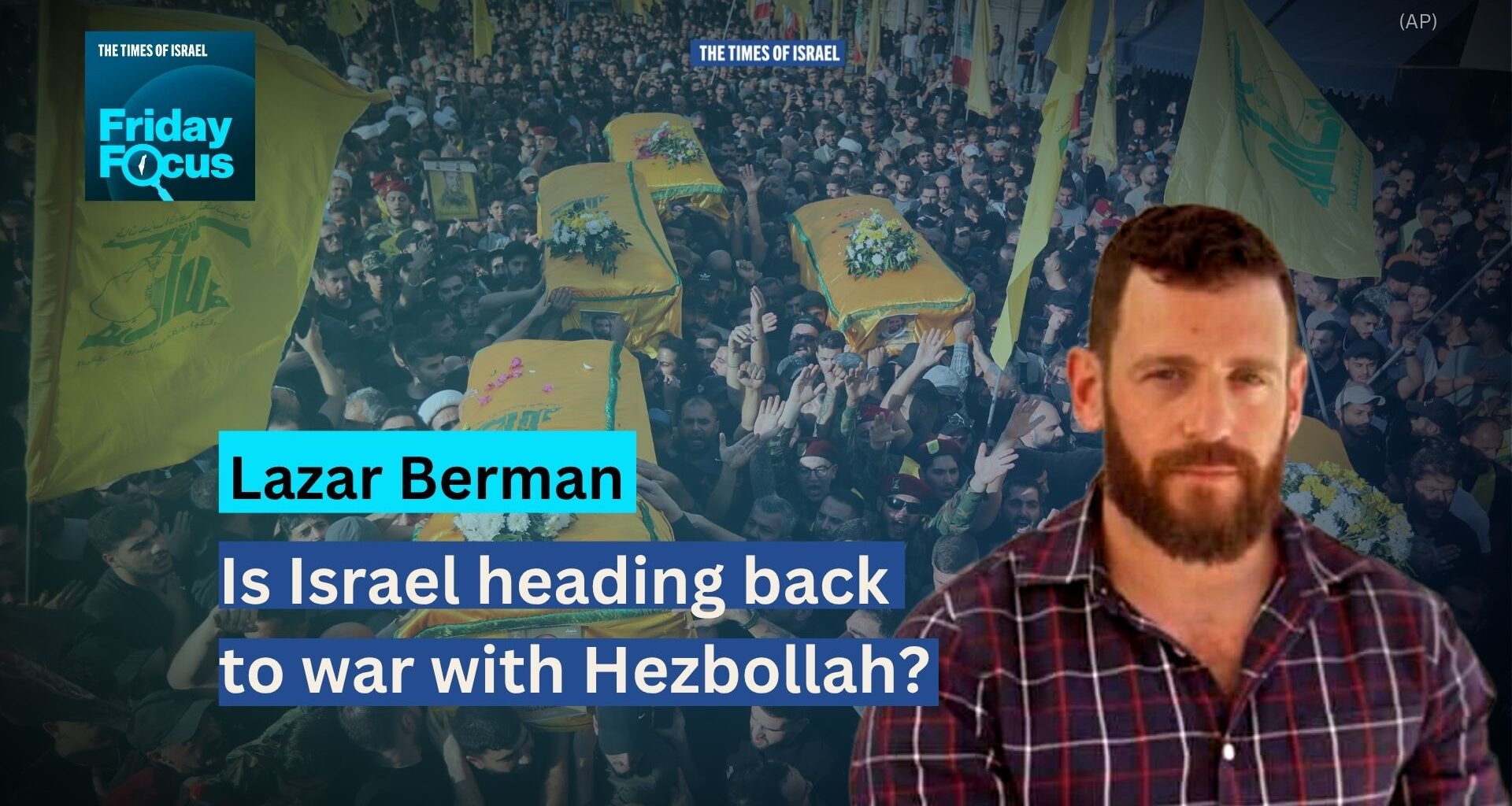 Friday Focus with Lazar Berman: Is Israel heading back to war with Hezbollah?