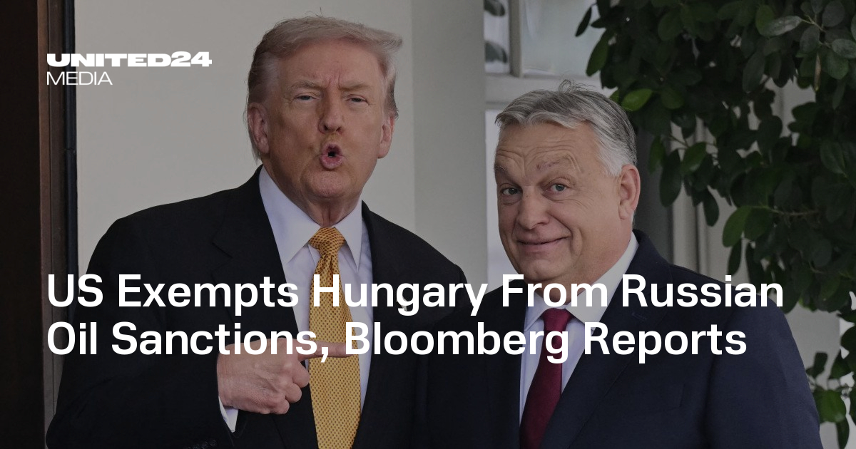 US Exempts Hungary From Russian Oil Sanctions, Bloomberg Reports — UNITED24 Media