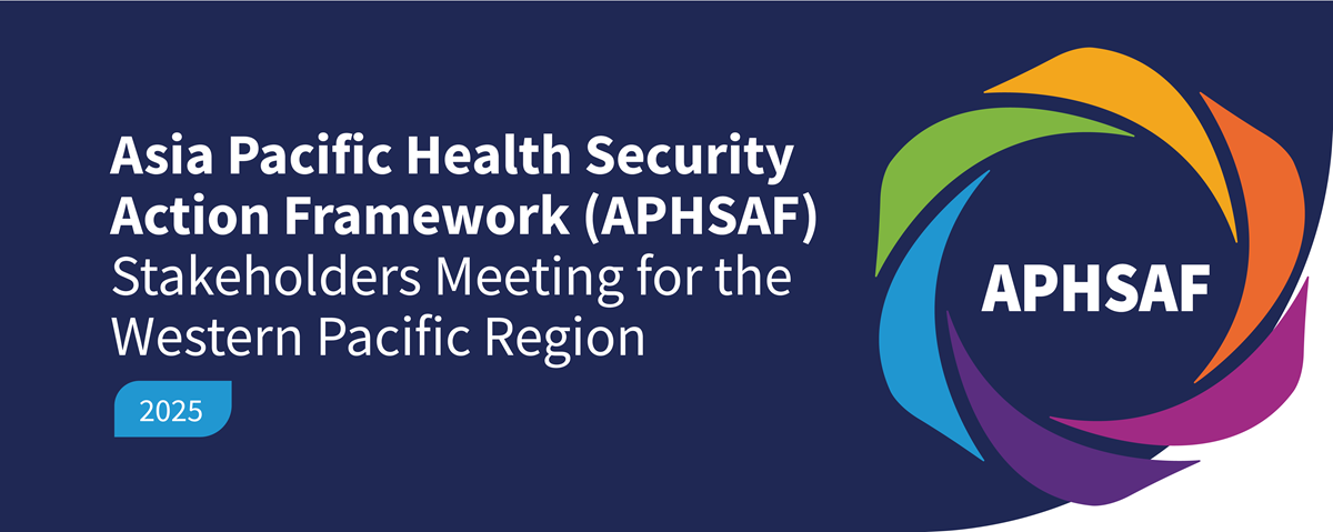 Asia Pacific Health Security Action Framework (APHSAF) Stakeholders Meeting for the Western Pacific Region