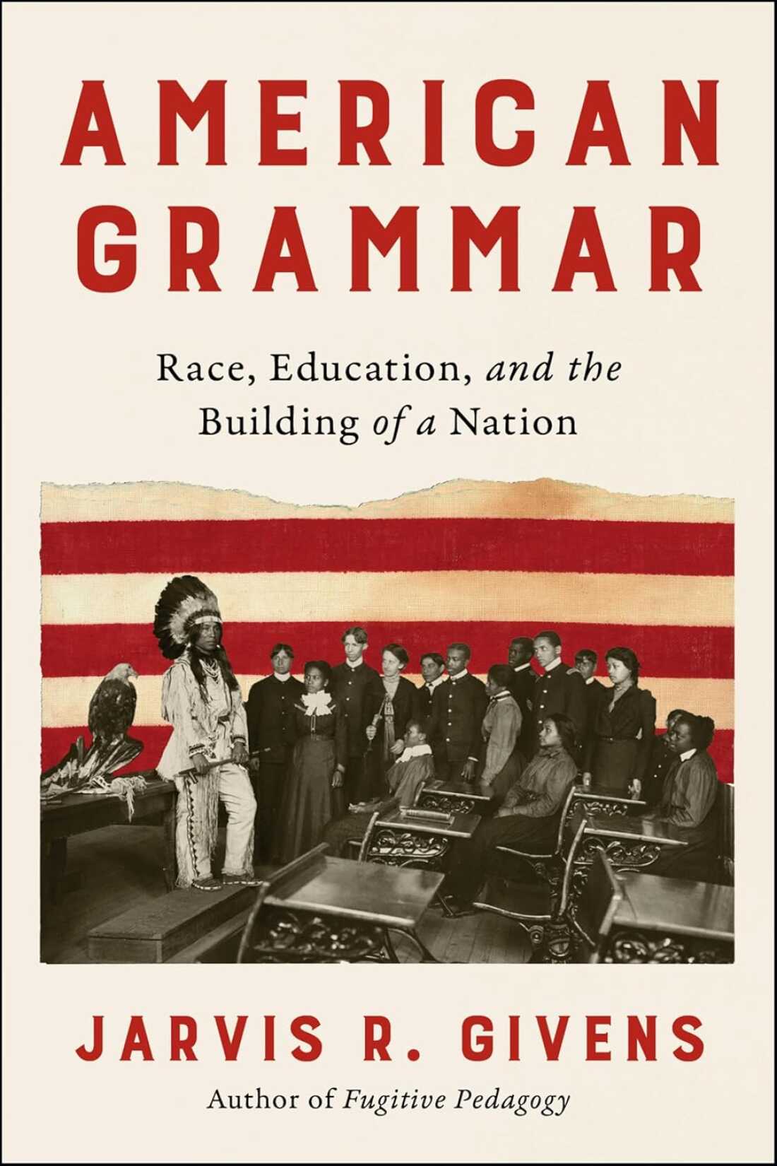 American Grammar: Race, Education, and the Building of a Nation, by Jarvis R. Givens