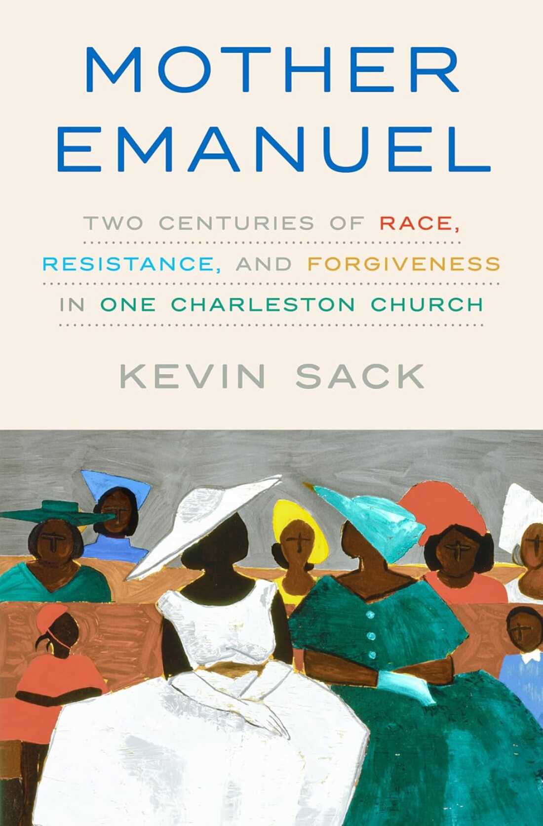 Mother Emanuel: Two Centuries of Race, Resistance, and Forgiveness in One Charleston Church, by Kevin Sack