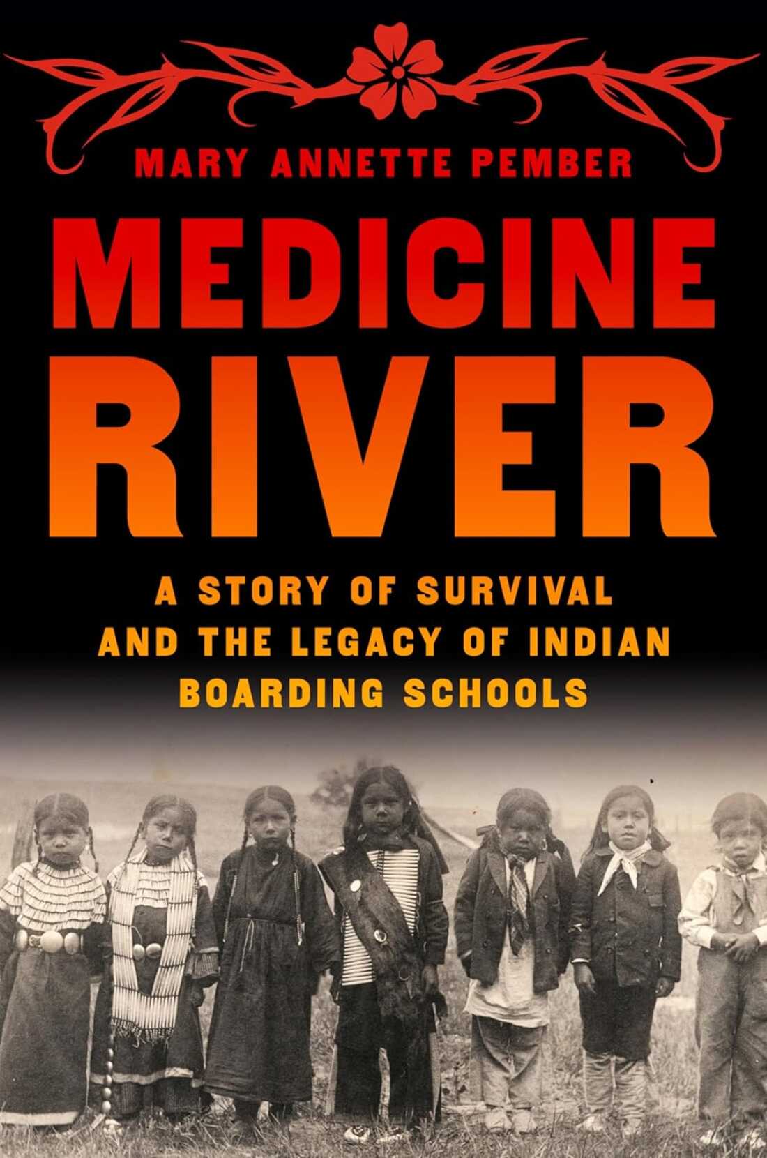 Medicine River: A Story of Survival and the Legacy of Indian Boarding Schools, by Mary Annette Pember