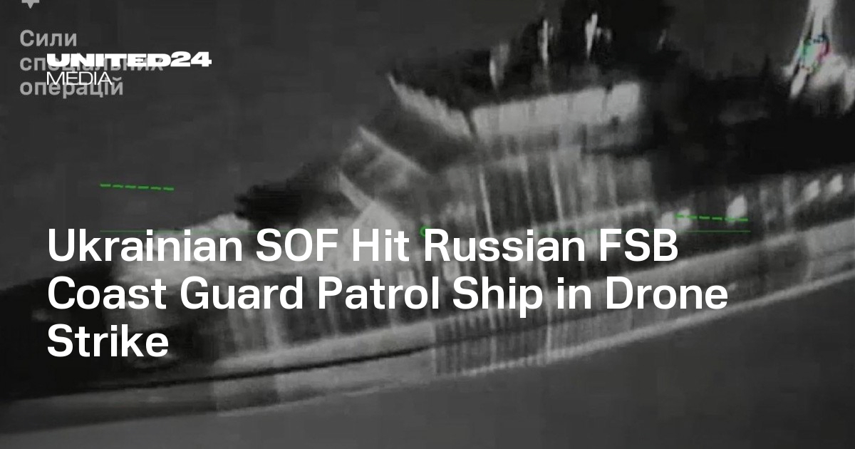 Ukrainian SOF Hit Russian FSB Coast Guard Patrol Ship in Drone Strike — UNITED24 Media