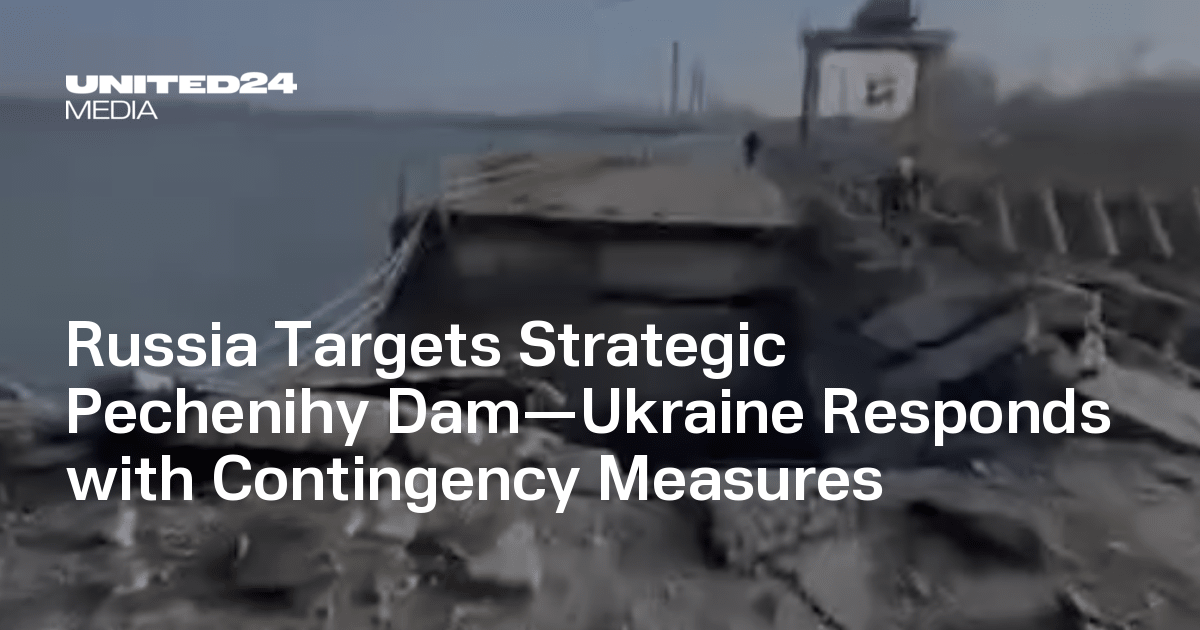 Russia Targets Strategic Pechenihy Dam—Ukraine Responds with Contingency Measures — UNITED24 Media