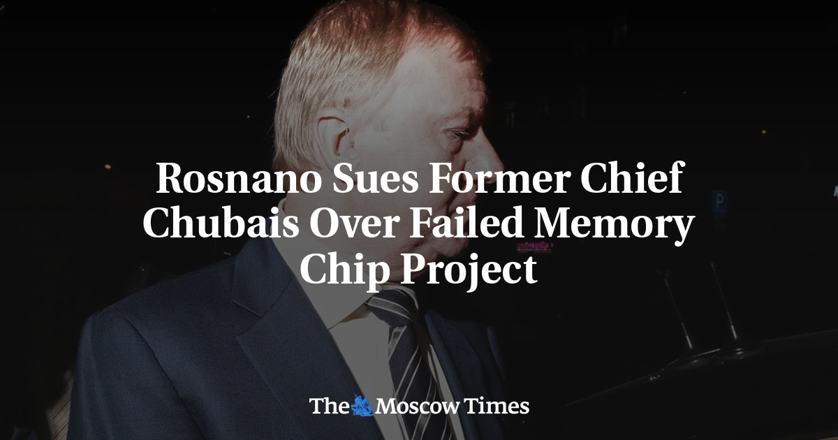 Rosnano Sues Former Chief Chubais Over Failed Memory Chip Project