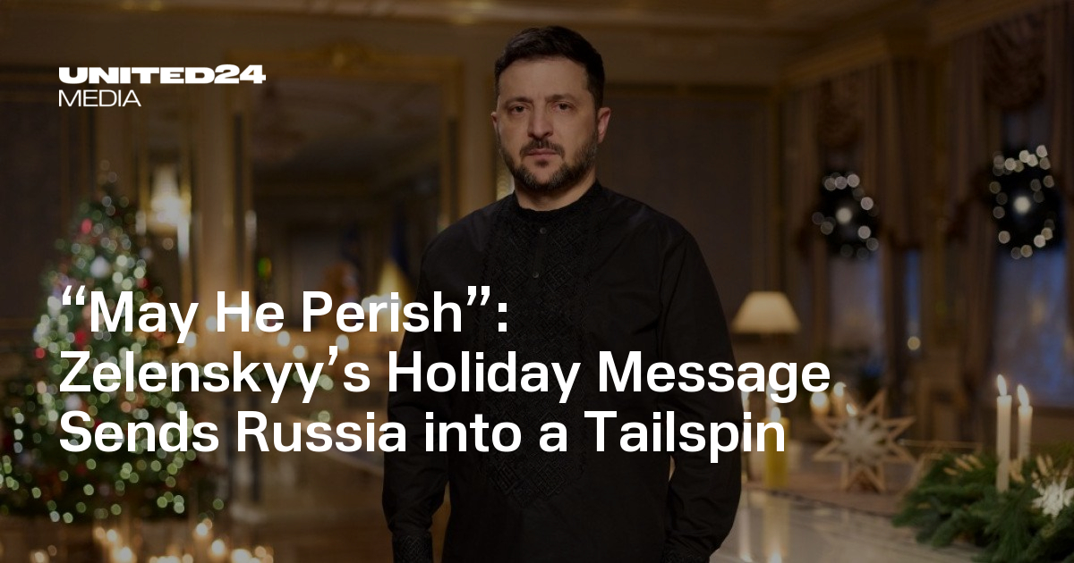 Zelenskyy’s Holiday Message Sends Russia into a Tailspin — UNITED24 Media