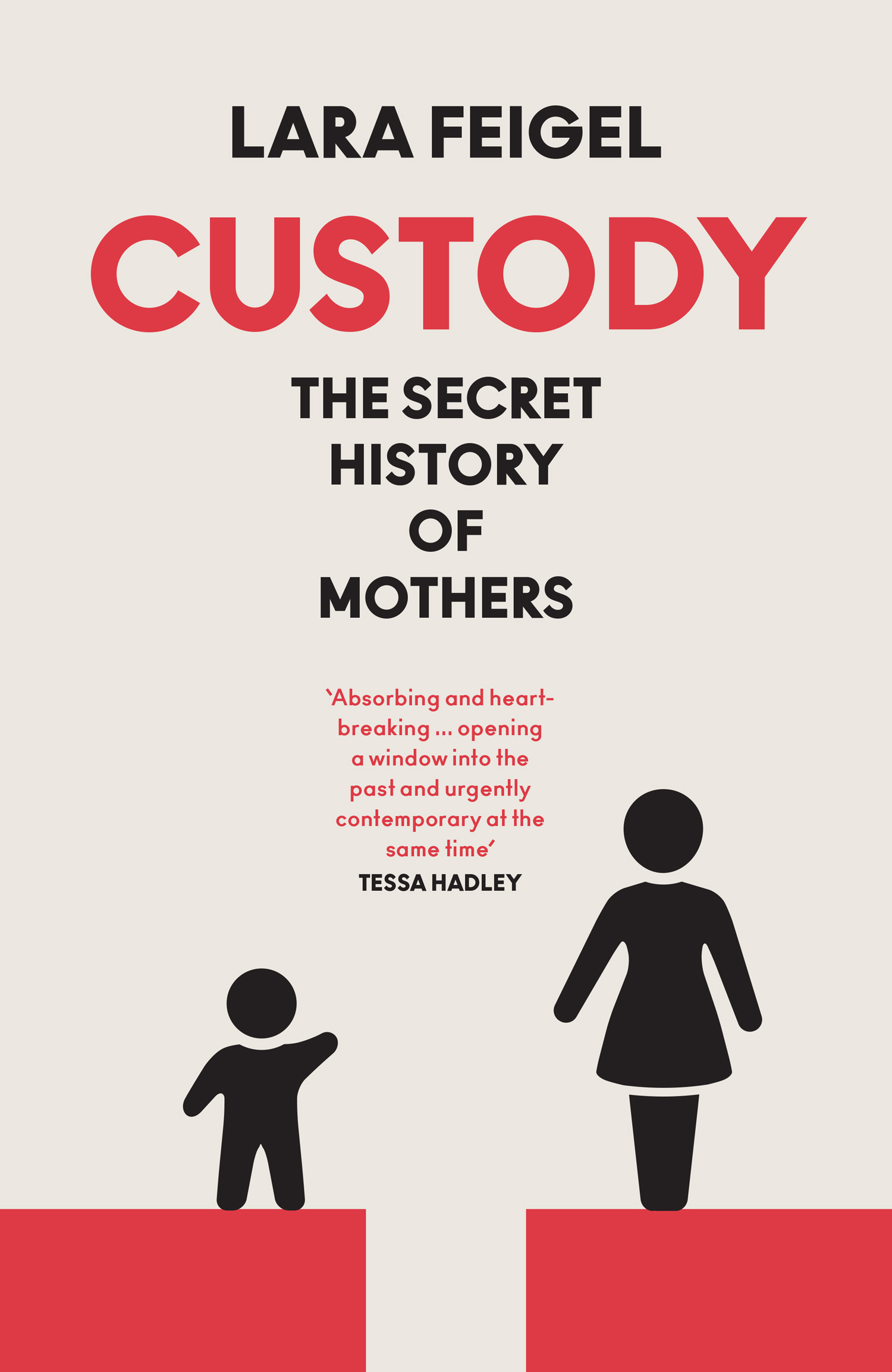 Book cover for "Custody: The Secret History of Mothers" by Lara Feigel, featuring a black silhouette of a child on a red platform reaching towards a black silhouette of a mother on a red platform.