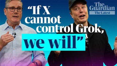 Musk v Starmer: will UK ban X over Grok nudification? | The Latest