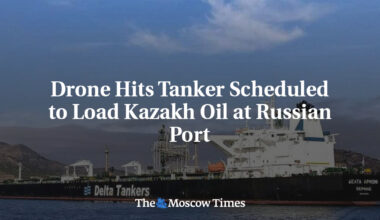 Drone Hits Tanker Scheduled to Load Kazakh Oil at Russian Port