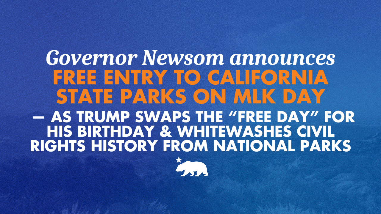 Governor Newsom announces free entry to California State Parks on MLK Day — as Trump swaps the “free day” for his birthday and whitewashes civil rights history from National Parks