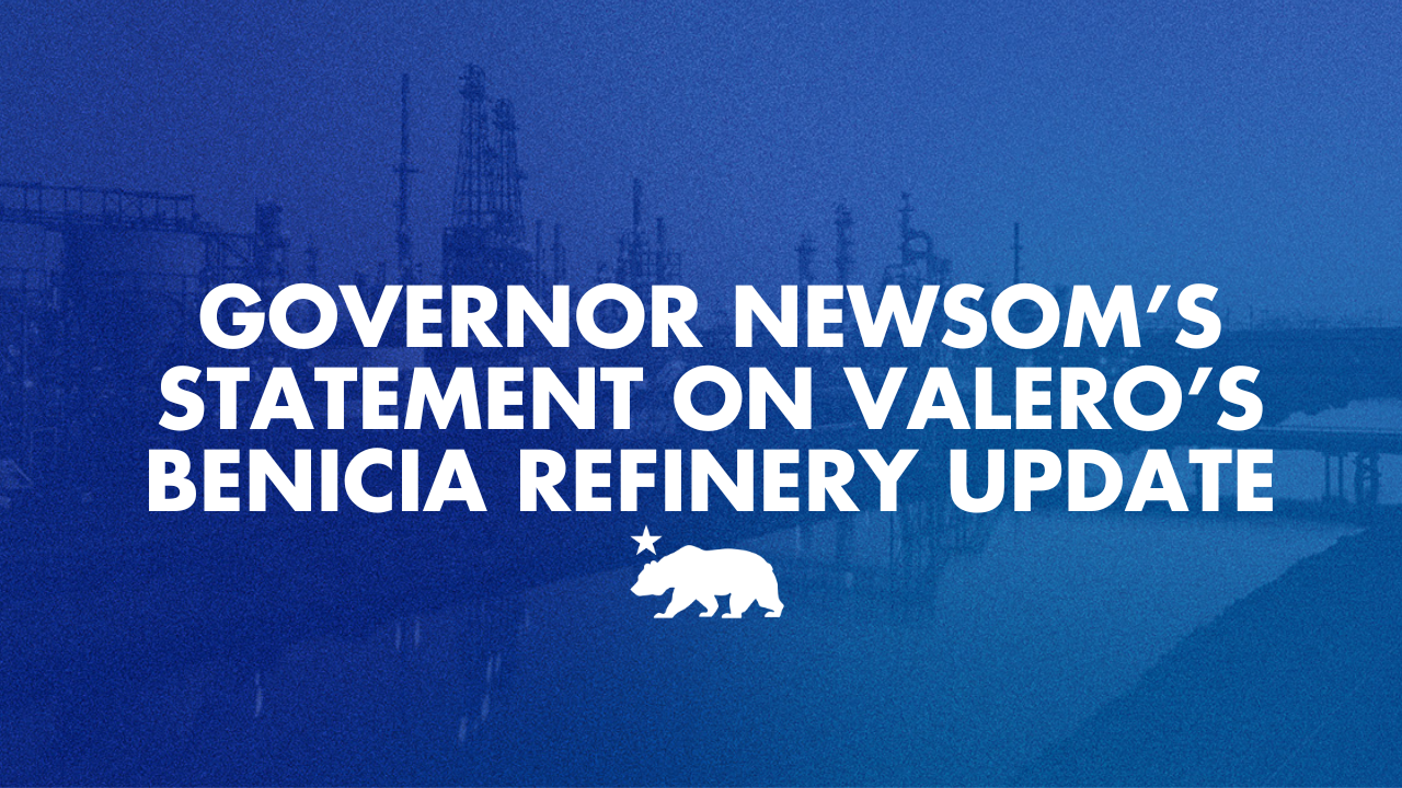 Governor Newsom’s statement on Valero’s Benicia refinery update