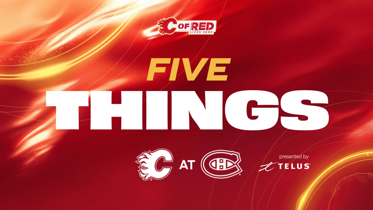 5 Things - Flames @ Canadiens