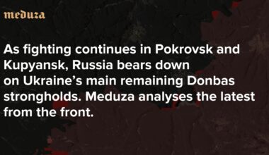 As fighting continues in Pokrovsk and Kupyansk, Russia bears down on Ukraine’s main remaining Donbas strongholds. Meduza analyses the latest from the front.