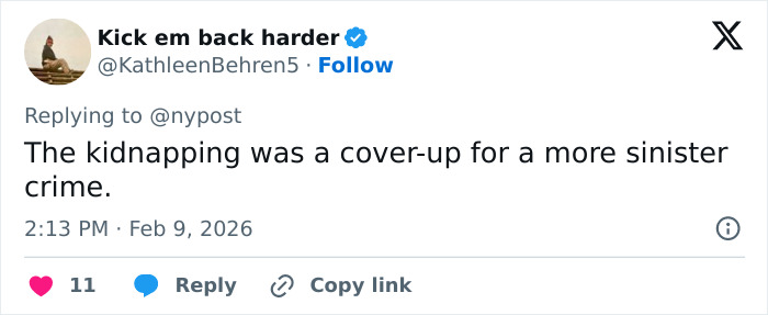 Tweet stating the kidnapping was a cover-up for a more sinister crime related to Nancy Guthrie's disappearance. Tweet stating the kidnapping was a cover-up for a more sinister crime related to Nancy Guthrie's disappearance.