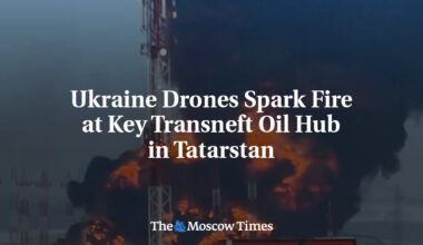 Ukraine Drones Spark Fire at Key Transneft Oil Hub in Tatarstan